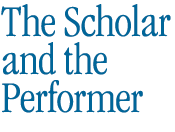 The Scholar and the Performer