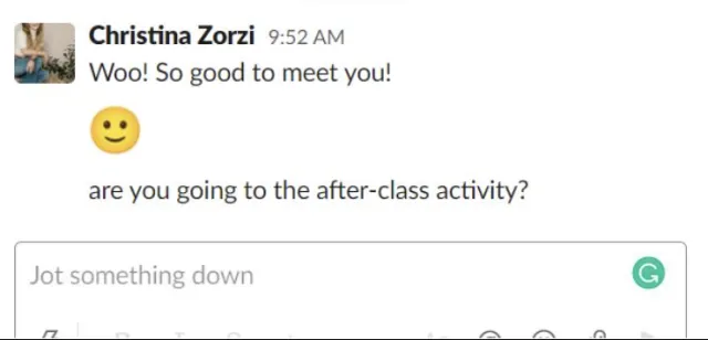 A direct message on Slack, from Christina Zorzi, saying "Woo! So good to meet you! Are you going to the after-class activity?"